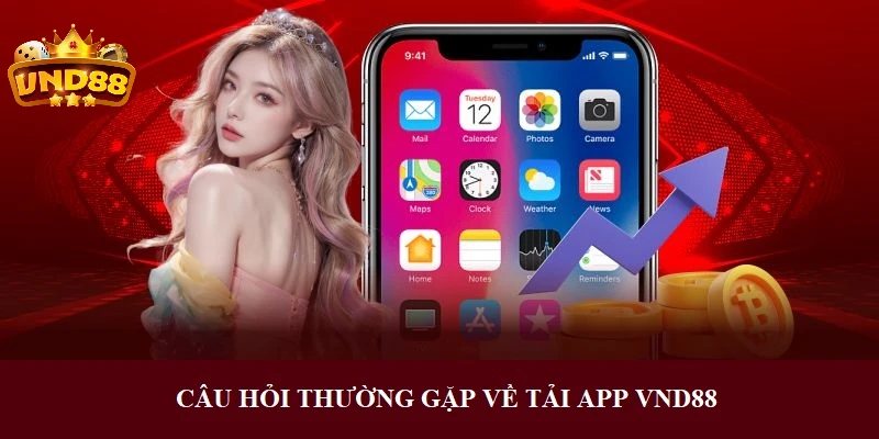 Câu hỏi hay gặp về tải app VND88